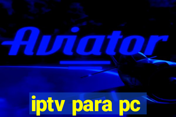 iptv para pc